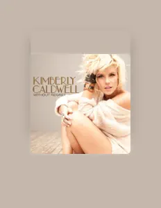 Luister naar Kimberly Caldwell, bekijk muziekvideo's, lees de bio, bekijk de tourdata, en meer!