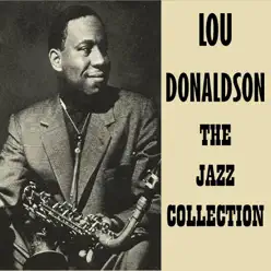 The Jazz Collection - Lou Donaldson The Jazz Collection - Lou Donaldson