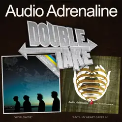 Double Take: Worldwide / Until My Heart Caves In - Audio Adrenaline