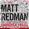 Unbroken Praise (live) - Matt Redman