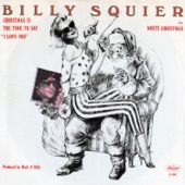 Billy Squier - Christmas Is The Time To Say "I Love You"