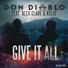 Alex Clare Give It All (feat. Alex Clare & Kelis) Give It All (feat. Alex Clare & Kelis) - Single