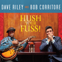 Dave Riley & Bob Corritore - Hush Your Fuss! artwork