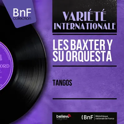 Tangos (Mono Version) - Les Baxter & His Orchestra Tangos (Mono Version) - Les Baxter & His Orchestra
