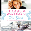True Spirit: The Aussie girl who took on the world (Unabridged) - Jessica Watson