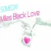 Miles Black Love - Someday