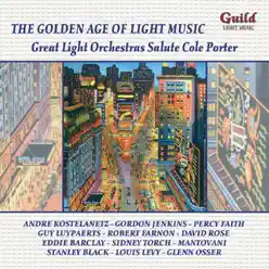 The Golden Age of Light Music: The Great Light Orchestras Salute Cole Porter - Mantovani The Golden Age of Light Music: The Great Light Orchestras Salute Cole Porter - Mantovani