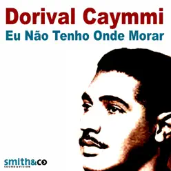 Eu Não Tenho Onde Morar - Dorival Caymmi