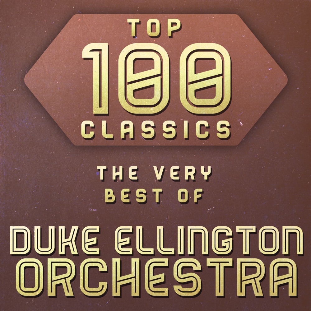 Обложка альбома «Top 100 Classics - The Very Best of Duke Ellington Orchestra» — Duke Ellington and His Orchestra