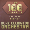 Top 100 Classics - The Very Best of Duke Ellington Orchestra - Duke Ellington and His Orchestra