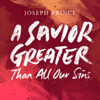 A Savior Greater Than All Our Sins - Joseph Prince