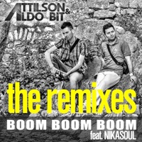 Boom Boom Boom (The Remixes) [feat. Nikasoul] - EP - Attilson & Aldo Bit