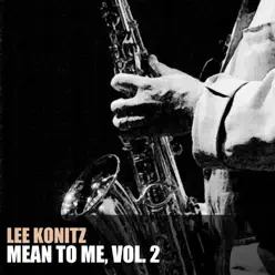 Mean to Me, Vol. 2 - Lee Konitz Mean to Me, Vol. 2 - Lee Konitz
