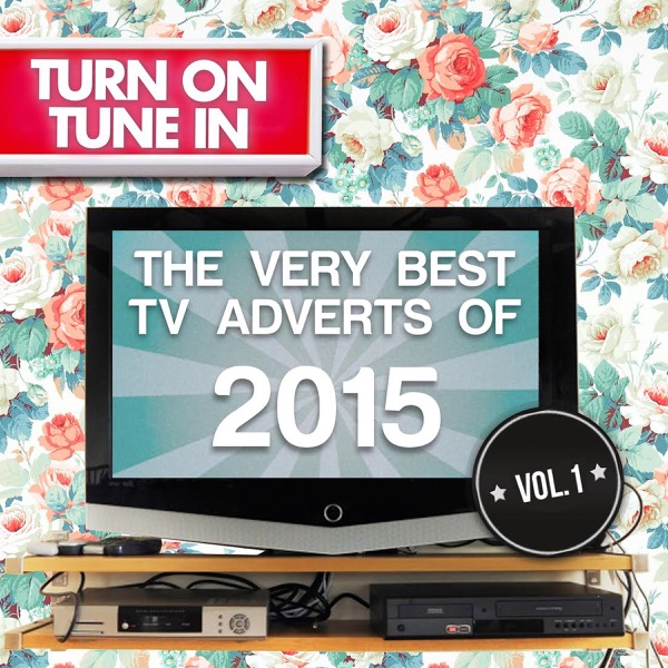 Turn On, Tune In - Sounds of the Best TV Adverts 2015, Vol. 1 - Multi-interprètes