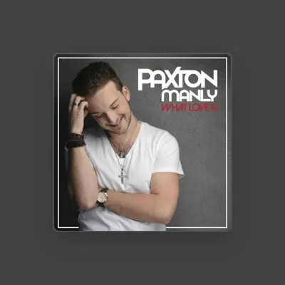 Listen to Paxton Manly, watch music videos, read bio, see tour dates & more!