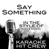 Say Something (In the Style of Alex & Sierra) [Karaoke Version] - Karaoke Hit Crew