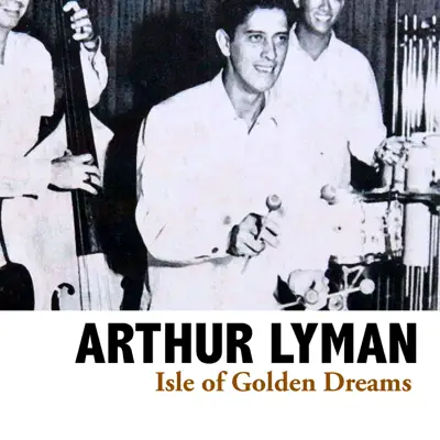Isle of Golden Dreams - Arthur Lyman