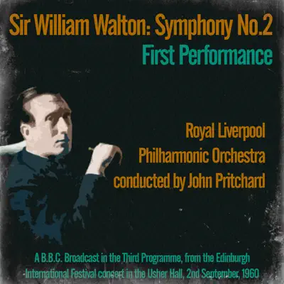Sir William Walton: Symphony No. 2, First Performance - Royal Liverpool Philharmonic Orchestra Conducted by John Pritchard - Royal Liverpool Philharmonic Orchestra Sir William Walton: Symphony No. 2, First Performance - Royal Liverpool Philharmonic Orchestra Conducted by John Pritchard - Royal Liverpool Philharmonic Orchestra