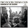 Two Door Cinema Club Changing Of The Seasons (Monsieur Adi Remix) Changing of the Seasons - EP