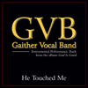 He Touched Me - Gaither Vocal Band