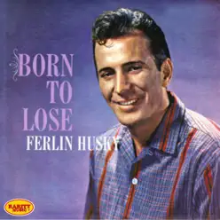 Born to Lose - Ferlin Husky