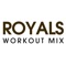 Royals - Power Music Workout lyrics