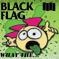 What The... - Black Flag What The... - Black Flag