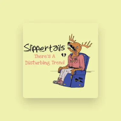 Listen to Slippertails, watch music videos, read bio, see tour dates & more!