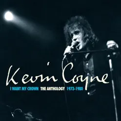 I Want My Crown: The Anthology 1973-1980 (Remastered) - Kevin Coyne I Want My Crown: The Anthology 1973-1980 (Remastered) - Kevin Coyne
