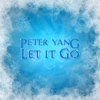 Let It Go (From "Frozen") - Peter Yang