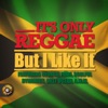 It's Only Reggae – but I Like It!