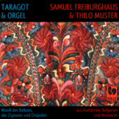 Taragot & Organ: Music of the Balkans, Gypsy and Klezmer (Taragot & orgue: musique des Balkans, tzigane et klezmer) - Samuel Freiburghaus & Thilo Muster