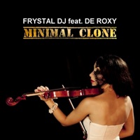 Minimal Clone (feat. De Roxy) - Single - Frystal DJ