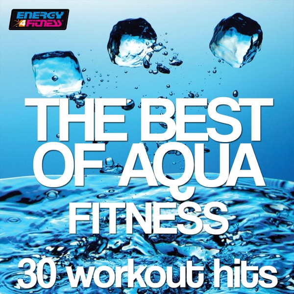The Best of Aqua Fitness: 30 Workout Hits (120-128 Bpm) - Multi-interprètes