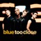 Too Close (Instrumental) - Blue lyrics