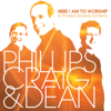 Here I Am to Worship - 16 Timeless Worship Anthems - Phillips, Craig & Dean