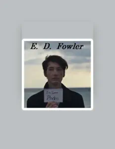 Escucha a E. D. Fowler, mira vídeos musicales, lee la biografía, consulta fechas de giras y mucho más.