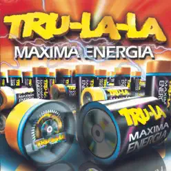 Máxima Energía - Tru la la