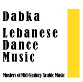 The Dabka: Lebanese Dance Music - Masters of Mid Century Arabic Music artwork