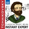 Be an Instant Expert: Tchaikovsky