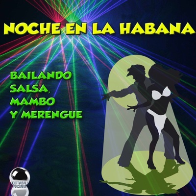Noche en la Habana (Bailando Salsa, Mambo y Merengue)