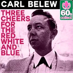 Three Cheers for the Red White and Blue (Remastered) - Single - Carl Belew