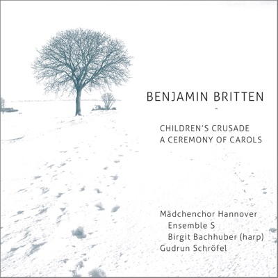 Benjamin Britten: A Ceremony of Carols, Op. 28 & Children's Crusade, Op. 82