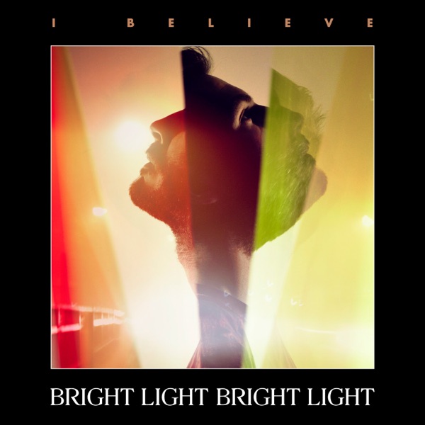 I Believe - Single - Bright Light Bright Light