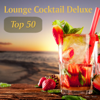 Lounge Cocktail Deluxe - Top 50 - Various Artists