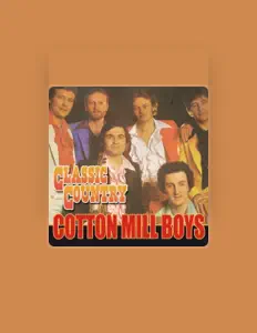 Poslechněte si interpreta Cotton Mill Boys, sledujte hudební videa, přečtěte si životopis, podívejte se na data turné a další informace.