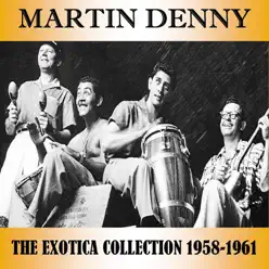 The Exotica Collection 1958-1961 - Martin Denny The Exotica Collection 1958-1961 - Martin Denny