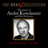 The Best Collection: The Magic of Andre Kostelanetz and His Orchestra - André Kostelanetz and His Orchestra