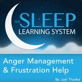 Anger Management and Frustration Help, Guided Meditation and Affirmations: Sleep Learning System