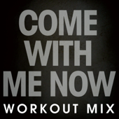 Cover art for Come with Me Now (Workout Mix) by Power Music Workout